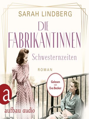 cover image of Die Fabrikantinnen--Schwesternzeiten--Die Fabrikantinnen-Saga, Band 2